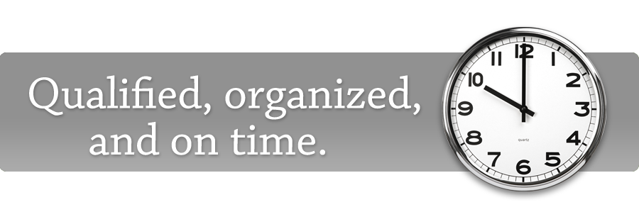 Qualified, organized and on time.